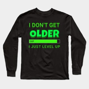 I Don't Get Older I Just Level Up Long Sleeve T-Shirt